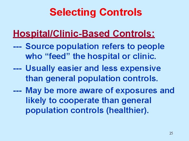 Selecting Controls Hospital/Clinic-Based Controls: --- Source population refers to people who “feed” the hospital