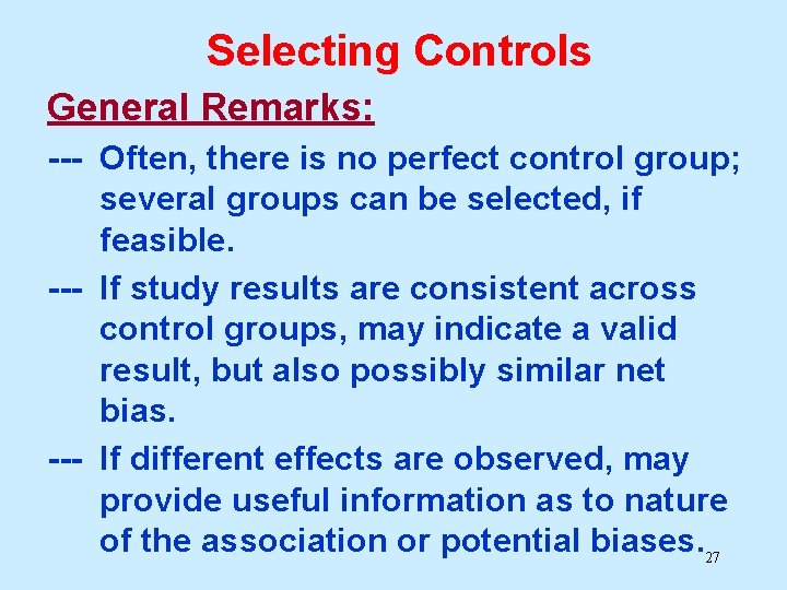 Selecting Controls General Remarks: --- Often, there is no perfect control group; several groups