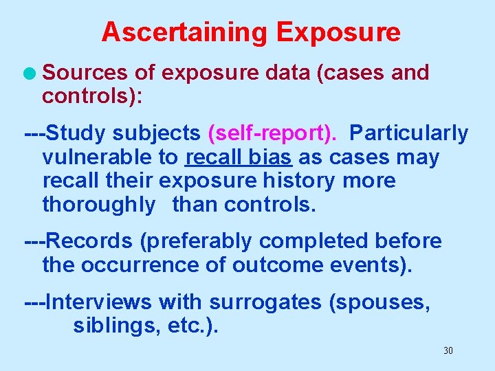 Ascertaining Exposure l Sources of exposure data (cases and controls): ---Study subjects (self-report). Particularly