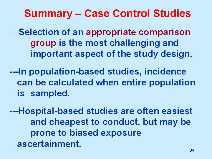 Summary – Case Control Studies ---Selection of an appropriate comparison group is the most