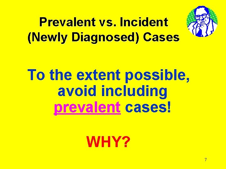 Prevalent vs. Incident (Newly Diagnosed) Cases To the extent possible, avoid including prevalent cases!