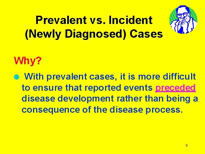 Prevalent vs. Incident (Newly Diagnosed) Cases Why? l With prevalent cases, it is more