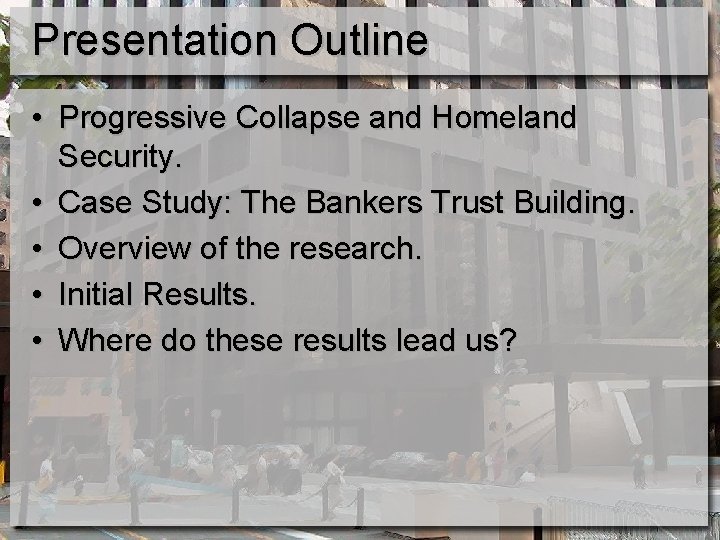 Presentation Outline • Progressive Collapse and Homeland Security. • Case Study: The Bankers Trust