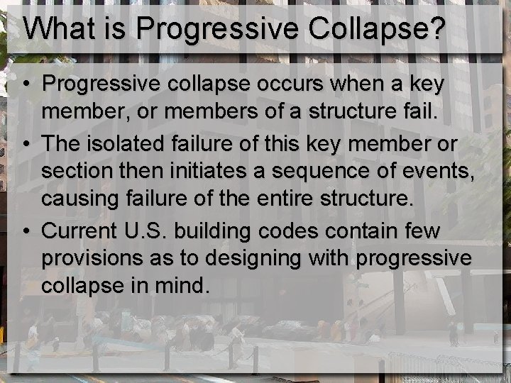 What is Progressive Collapse? • Progressive collapse occurs when a key member, or members