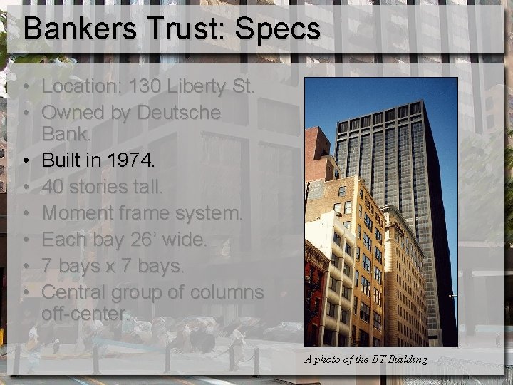 Bankers Trust: Specs • Location: 130 Liberty St. • Owned by Deutsche Bank. •
