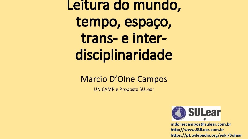 Leitura do mundo, tempo, espaço, trans- e interdisciplinaridade Marcio D’Olne Campos UNICAMP e Proposta