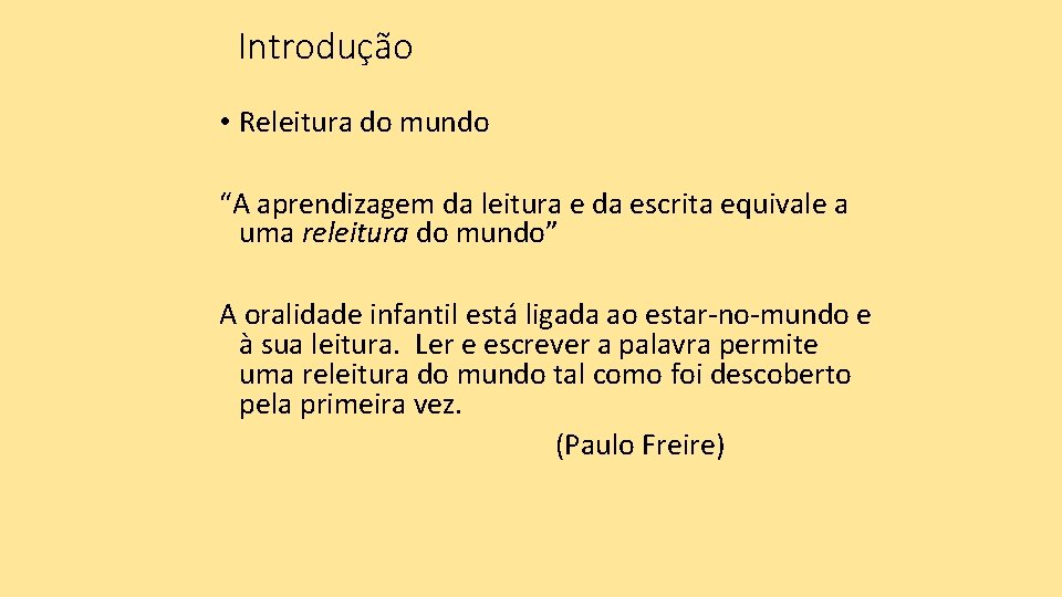 Introdução • Releitura do mundo “A aprendizagem da leitura e da escrita equivale a