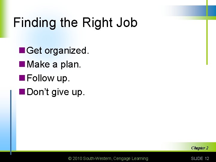 Finding the Right Job n Get organized. n Make a plan. n Follow up.