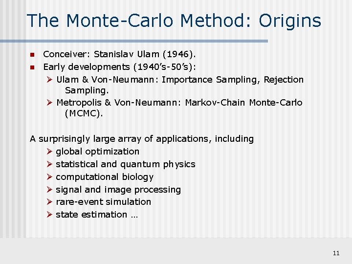 The Monte-Carlo Method: Origins n n Conceiver: Stanislav Ulam (1946). Early developments (1940’s-50’s): Ulam