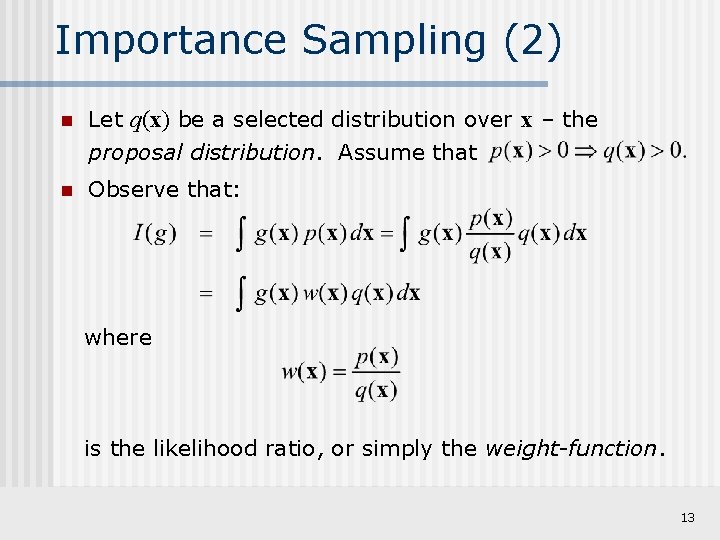 Importance Sampling (2) n Let q(x) be a selected distribution over x – the