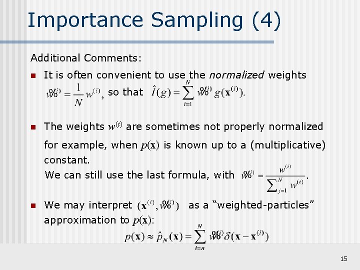 Importance Sampling (4) Additional Comments: n It is often convenient to use the normalized