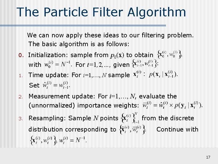 The Particle Filter Algorithm We can now apply these ideas to our filtering problem.