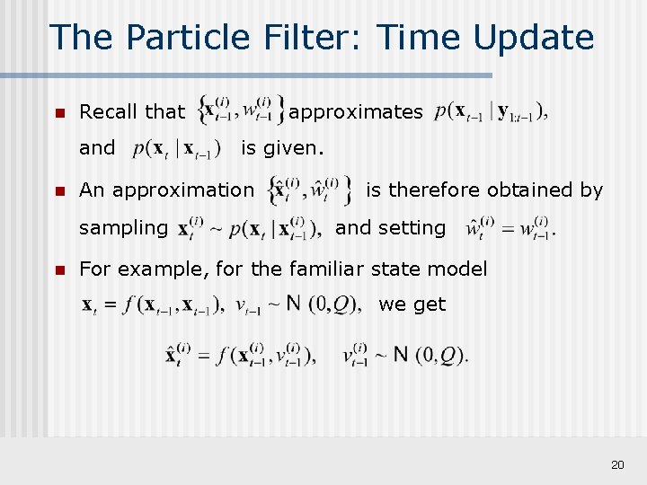 The Particle Filter: Time Update n Recall that and n is given. An approximation