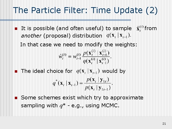 The Particle Filter: Time Update (2) n It is possible (and often useful) to