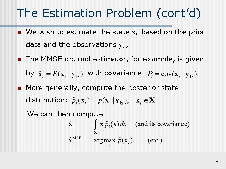 The Estimation Problem (cont’d) n We wish to estimate the state xt, based on