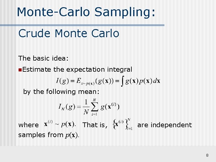 Monte-Carlo Sampling: Crude Monte Carlo The basic idea: n. Estimate the expectation integral by