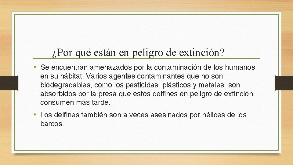 ¿Por qué están en peligro de extinción? • Se encuentran amenazados por la contaminación