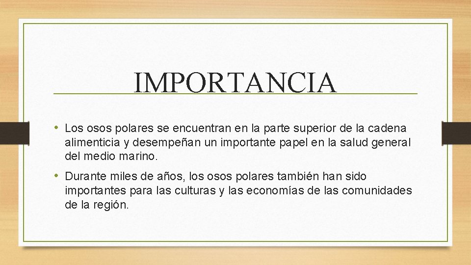 IMPORTANCIA • Los osos polares se encuentran en la parte superior de la cadena