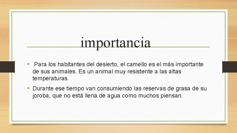 importancia • Para los habitantes del desierto, el camello es el más importante de