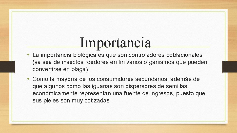 Importancia • La importancia biológica es que son controladores poblacionales (ya sea de insectos