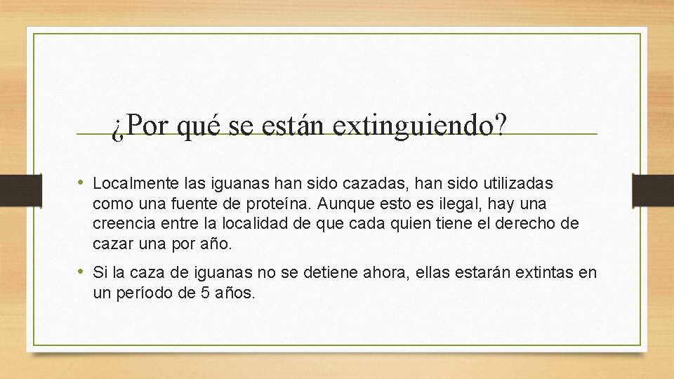 ¿Por qué se están extinguiendo? • Localmente las iguanas han sido cazadas, han sido