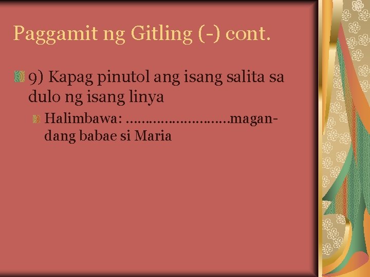 Paggamit ng Gitling (-) cont. 9) Kapag pinutol ang isang salita sa dulo ng