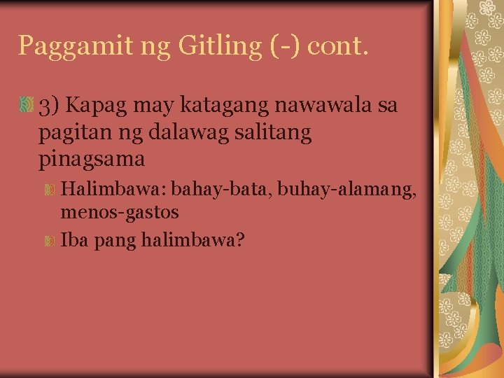 Paggamit ng Gitling (-) cont. 3) Kapag may katagang nawawala sa pagitan ng dalawag