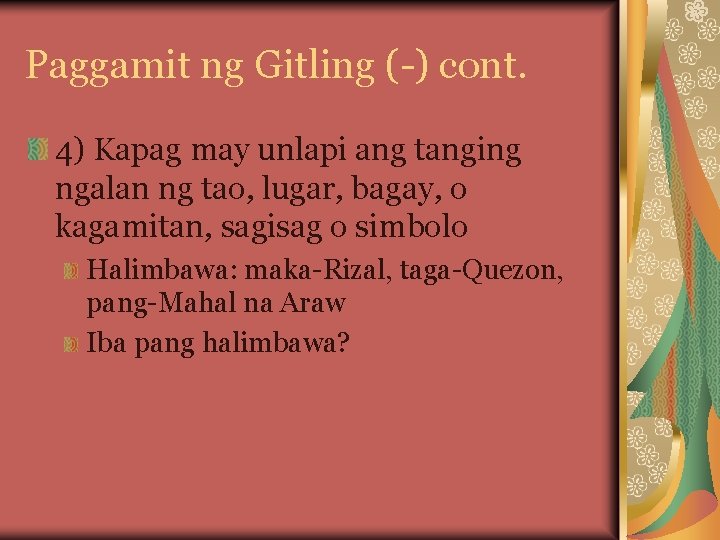 Paggamit ng Gitling (-) cont. 4) Kapag may unlapi ang tanging ngalan ng tao,