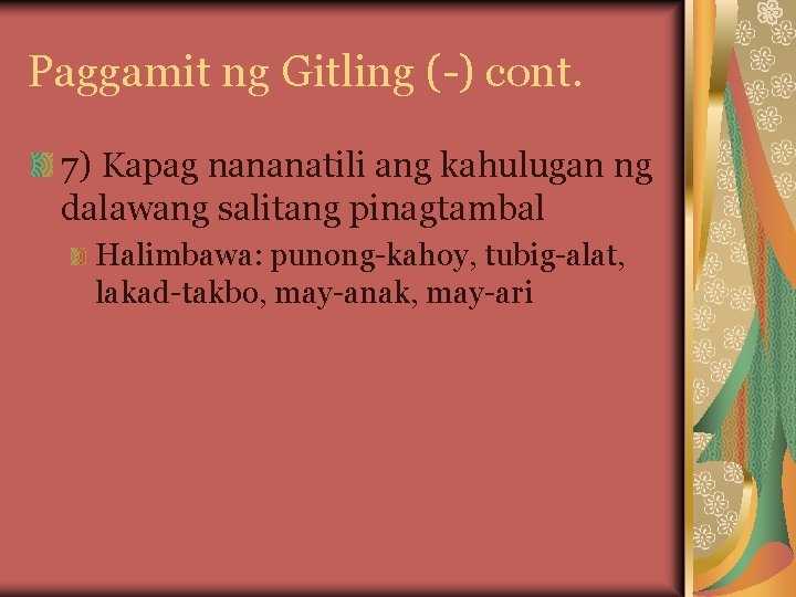 Paggamit ng Gitling (-) cont. 7) Kapag nananatili ang kahulugan ng dalawang salitang pinagtambal