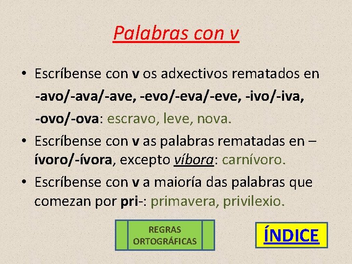 Palabras con v • Escríbense con v os adxectivos rematados en -avo/-ava/-ave, -evo/-eva/-eve, -ivo/-iva,