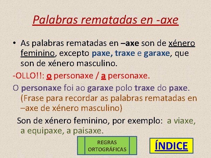 Palabras rematadas en -axe • As palabras rematadas en –axe son de xénero feminino,