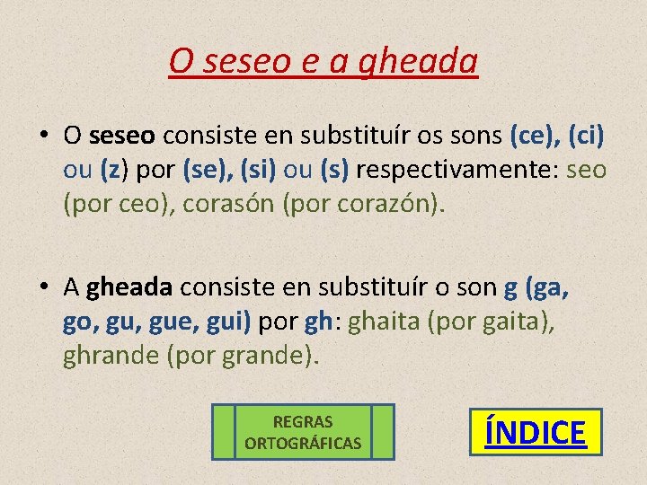 O seseo e a gheada • O seseo consiste en substituír os sons (ce),