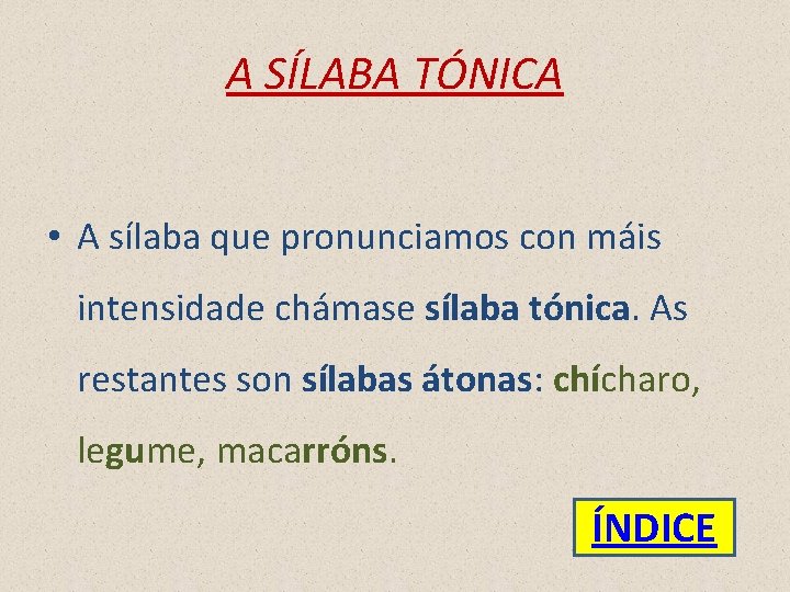 A SÍLABA TÓNICA • A sílaba que pronunciamos con máis intensidade chámase sílaba tónica.