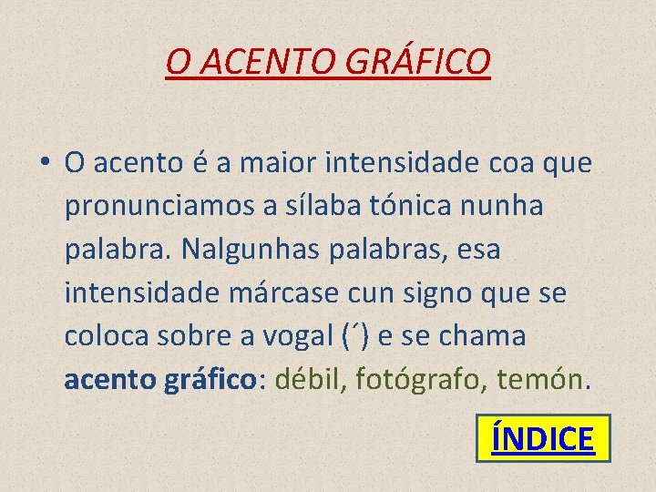 O ACENTO GRÁFICO • O acento é a maior intensidade coa que pronunciamos a