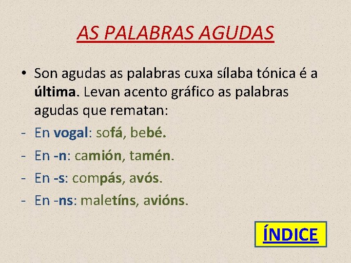 AS PALABRAS AGUDAS • Son agudas as palabras cuxa sílaba tónica é a última.