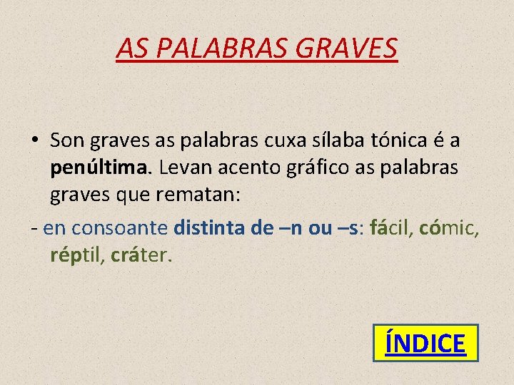 AS PALABRAS GRAVES • Son graves as palabras cuxa sílaba tónica é a penúltima.