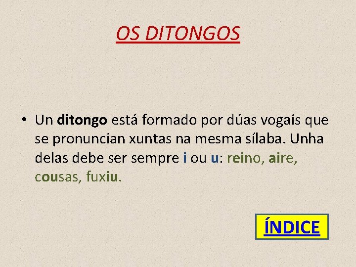 OS DITONGOS • Un ditongo está formado por dúas vogais que se pronuncian xuntas