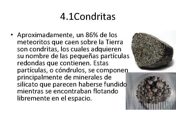4. 1 Condritas • Aproximadamente, un 86% de los meteoritos que caen sobre la