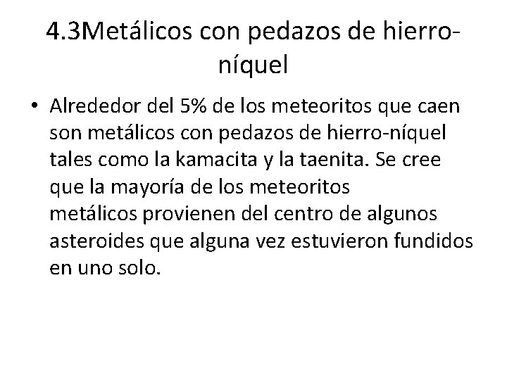 4. 3 Metálicos con pedazos de hierroníquel • Alrededor del 5% de los meteoritos