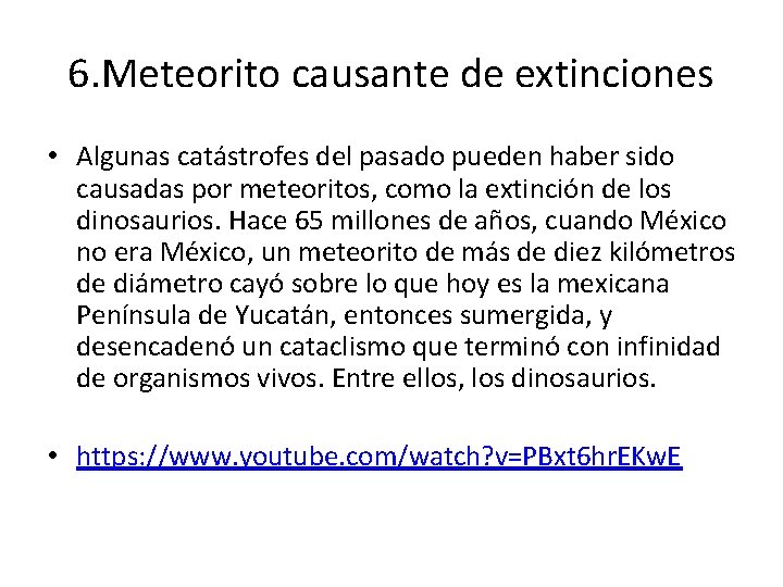 6. Meteorito causante de extinciones • Algunas catástrofes del pasado pueden haber sido causadas
