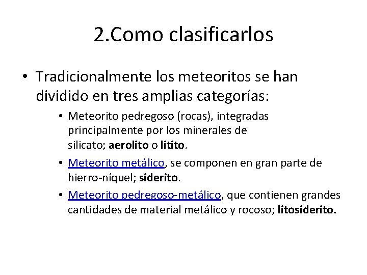 2. Como clasificarlos • Tradicionalmente los meteoritos se han dividido en tres amplias categorías: