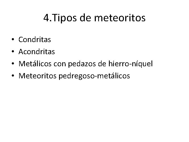 4. Tipos de meteoritos • • Condritas Acondritas Metálicos con pedazos de hierro-níquel Meteoritos