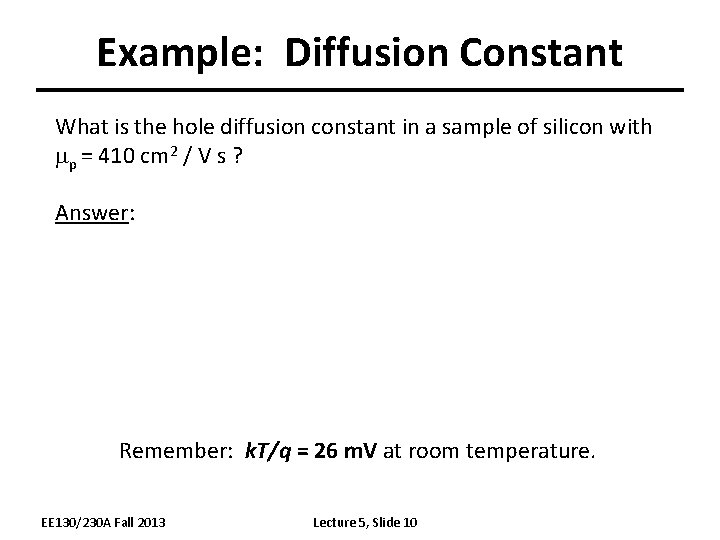 Example: Diffusion Constant What is the hole diffusion constant in a sample of silicon