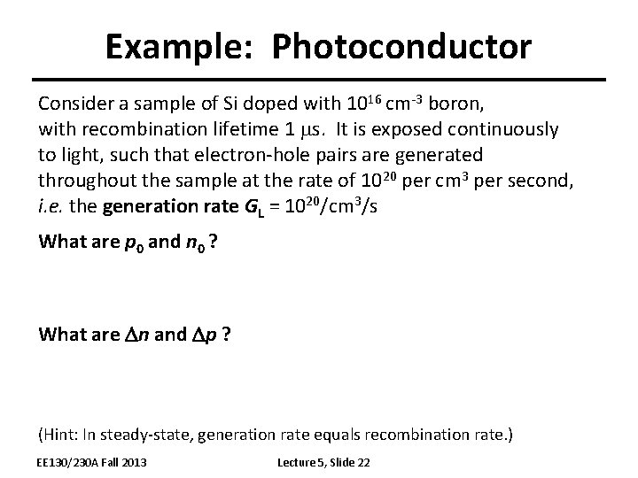 Example: Photoconductor Consider a sample of Si doped with 1016 cm-3 boron, with recombination