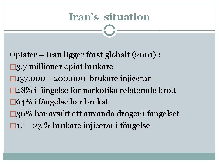 Iran’s situation Opiater – Iran ligger först globalt (2001) : � 3. 7 millioner