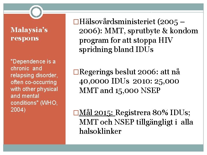 �Hälsovårdsministeriet (2005 – Malaysia’s respons "Dependence is a chronic and relapsing disorder, often co-occurring