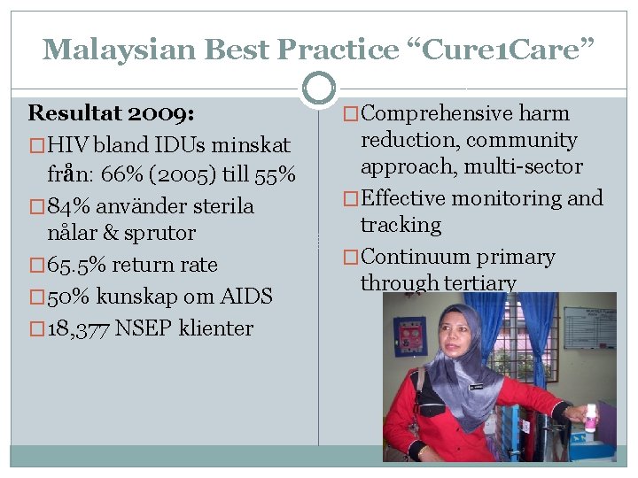 Malaysian Best Practice “Cure 1 Care” Resultat 2009: �HIV bland IDUs minskat från: 66%