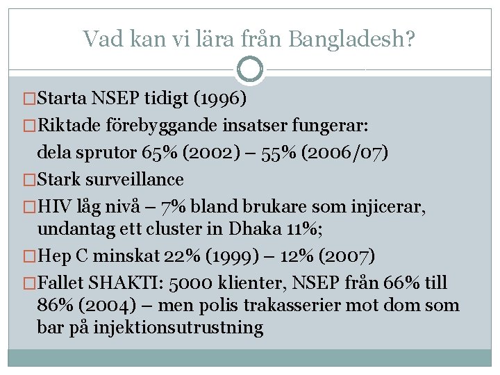 Vad kan vi lära från Bangladesh? �Starta NSEP tidigt (1996) �Riktade förebyggande insatser fungerar: