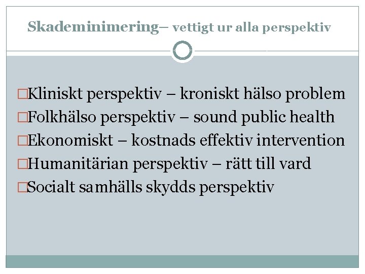 Skademinimering– vettigt ur alla perspektiv �Kliniskt perspektiv – kroniskt hälso problem �Folkhälso perspektiv –