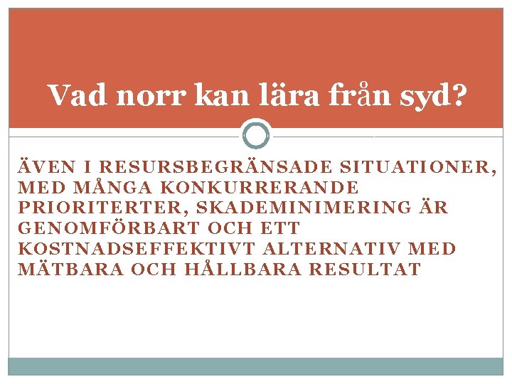 Vad norr kan lära från syd? ÄVEN I RESURSBEGRÄNSADE SITUATIONER, MED MÅNGA KONKURRERANDE PRIORITERTER,